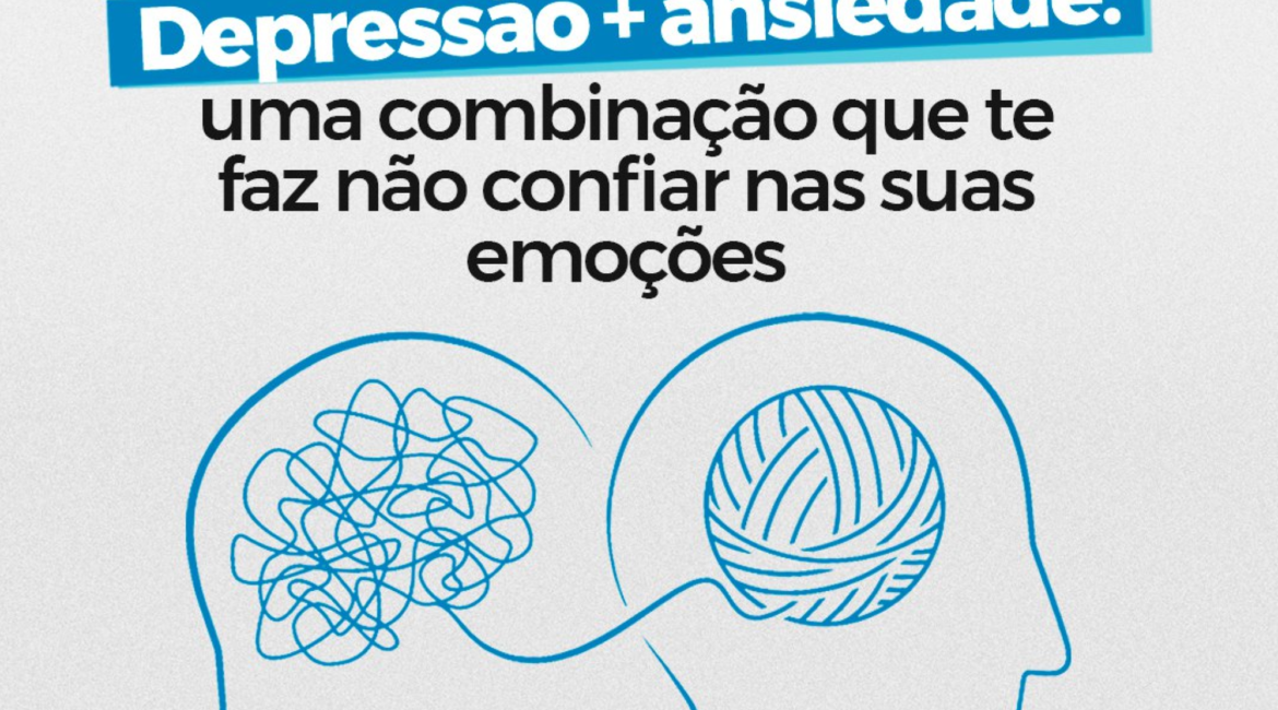 Depressão + Ansiedade: Uma combinação que te faz não confiar nas suas emoções